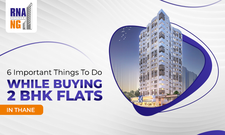 6 Important Things To Do While Buying 2 BHK Flats In Thane